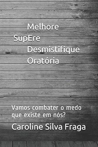 Medo - Melhore, Supere, Desmistifique, Orat?ria: Vamos Combater O Medo Que Existe Em N?s? (Portuguese Edition)