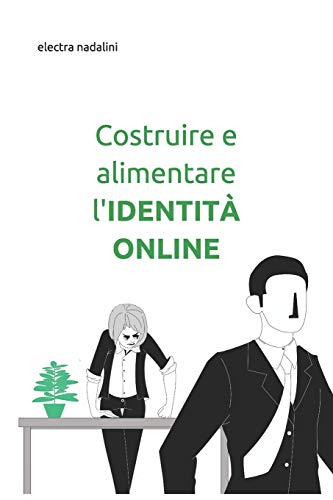 Costruire E Alimentare L’Identità Online: Reputazione Web - Controllo Tutela Valorizzazione (#7Tips) (Italian Edition)