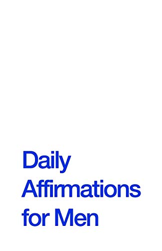 Daily Affirmations For Men: Bring Out The Best In You - 9781670918413