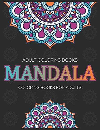 Adult Coloring Books : Mandala Coloring Books For Adults: Stress Relieving Mandala Designs