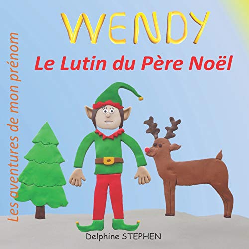 Wendy Le Lutin Du P?¿re No?½l: Les Aventures De Mon Pr??nom (French Edition)