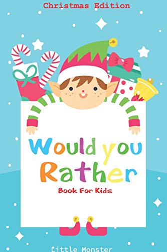 Would You Rather Game Book:: Unique Christmas Edition: A Fun Family Activity Book For Boys And Girls Ages 6, 7, 8, 9, 10, 11, And 12 Years Old ? Best Christmas Gifts For Kids (Stocking Stuffer Ideas)