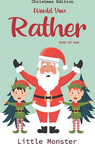 Would You Rather Game Book:: Unique Christmas Edition: A Fun Family Activity Book For Boys And Girls Ages 6, 7, 8, 9, 10, 11, And 12 Years Old ? Best Christmas Gifts For Kids (Stocking Stuffer Ideas) - 9781670938626