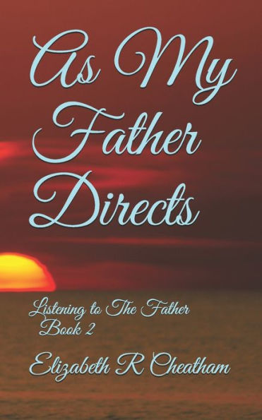 As My Father Instructs: Listening To The Father Book 2