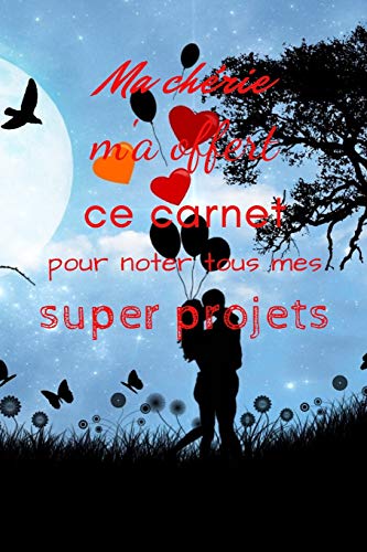 Ma Ch?rie M'A Offert Ce Carnet Pour Noter Tous Mes Super Projets (French Edition)