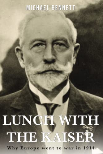 Lunch With The Kaiser: Why Europe Went To War In 1914
