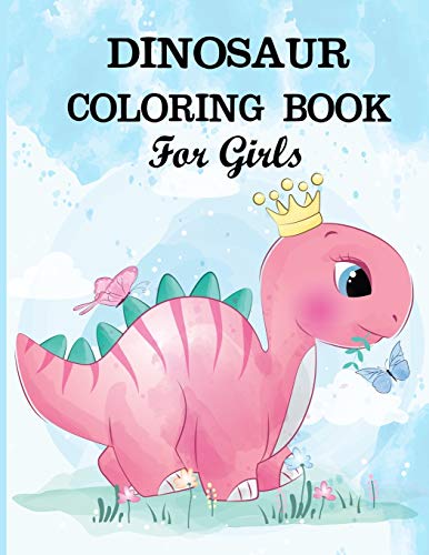 Dinosaur Coloring Book For Girls: A Dinosaur Coloring Activity Book For Kids. Great Dinosaur Activity Gift For Little Children. Fun Easy Adorable ... Funny Dino Coloring Book For Toddlers