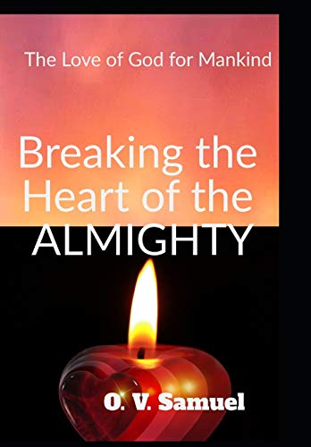 Breaking The Heart Of The Amighty: The Love Of God For Mankind