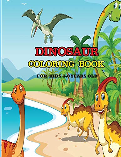 Dinosaur Coloring Book For Kids 4-8 Years Old: A Dinosaur Coloring Activity Book For Kids. Great Dinosaur Activity Gift For Little Children. Fun Easy ... Funny Dino Coloring Book For Toddlers