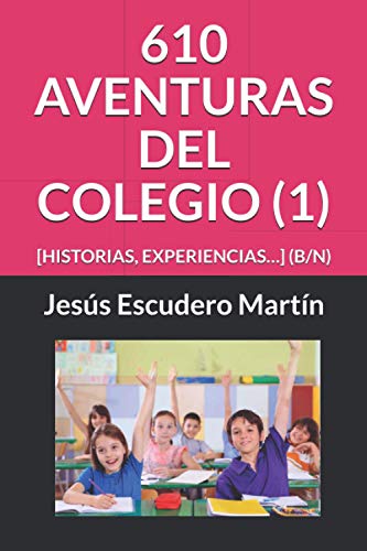 610 Aventuras Del Colegio (1): [Historias, Experiencias?] (B/N) (2 - En El Colegio. Aventuras, Historias, Experiencias? (Tapa Blanda) (B/N)) (Spanish Edition)