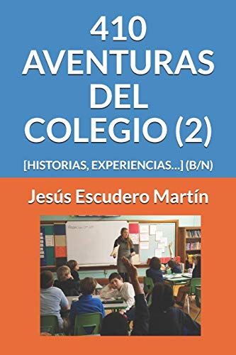 410 Aventuras Del Colegio (2): [Historias, Experiencias?] (B/N) (2 - En El Colegio. Aventuras, Historias, Experiencias? (Tapa Blanda) (B/N)) (Spanish Edition)