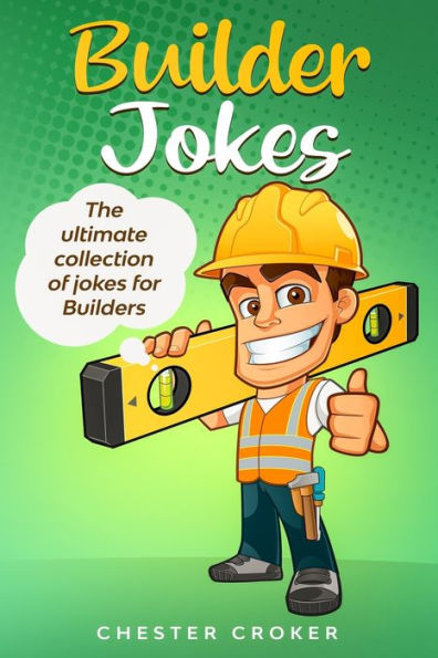 Builder Jokes: Huge Collection Of Funny Jokes For Builders