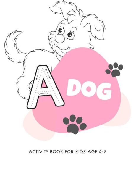 Dog activity book for kids age 4-8: My first big puppy activity book for kids ages 4-8 |(A-Z ) Handwriting & Number Tracing & The maze game & Coloring page (Book2)