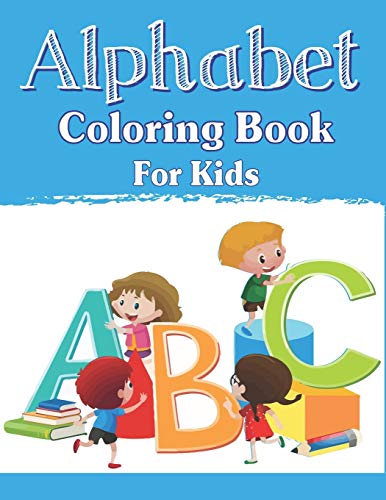 Alphabet Coloring Book For Kids: Fun With Learn Alphabet A-Z Coloring & Activity Book For Toddler And Preschooler Abc Coloring Book, Unique Gifts For Children Who Love Coloring...