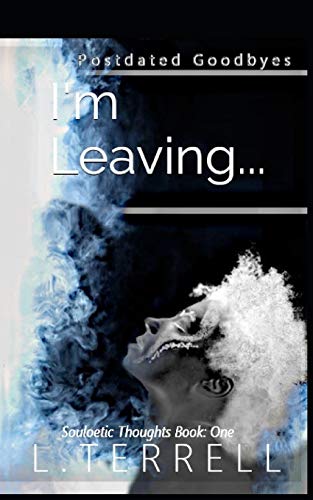 I'm Leaving: Postdated Goodbyes (Souloetic Thoughts)