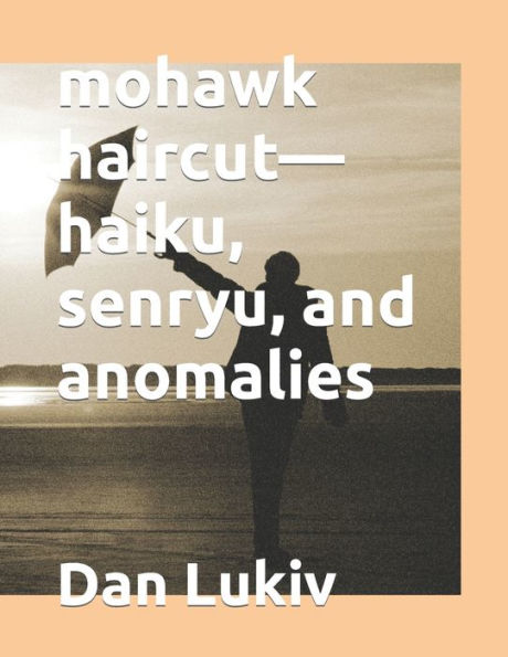 Mohawk Haircut--Haiku, Senryu, And Anomalies