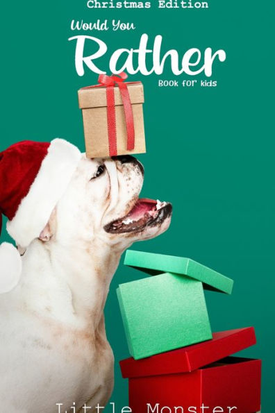 Would You Rather Game Book : Would You Rather Book For Kids: Christmas Edition: A Fun Family Activity Book For Boys And Girls Ages 6, 7, 8, 9, 10, 11, And 12 Years Old - Best Christmas Gifts For Kids (Stocking Stuffer Ideas) - 9781671260481