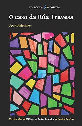 O CASO DA RUA TRAVESA: Versión libre de "L'Affaire de la rue Lourcine" de Èugene Labiche. (Colección Acomedia) (Galician Edition)