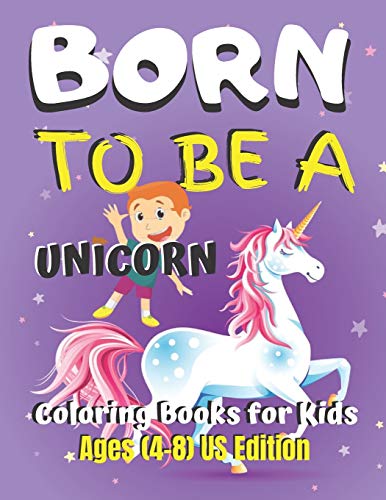 Born To Be A Unicorn Coloring Book For Kids Ages (4-8) Us Edition: Unicorn Coloring Book Gift For Kids- Various Unicorn Designs With Stress Relieving ... X 11?), 62 Pages (Coloring Page For Kids)