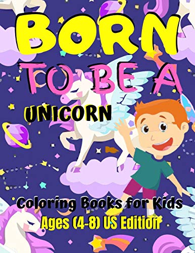 Born To Be A Unicorn - Coloring Book For Kids Ages (8-12) US Edition: Various Unicorn Designs with Stress Relieving Patterns - Lovely Coloring Book ... x 11???), 62 Pages (Coloring Page for Kids)