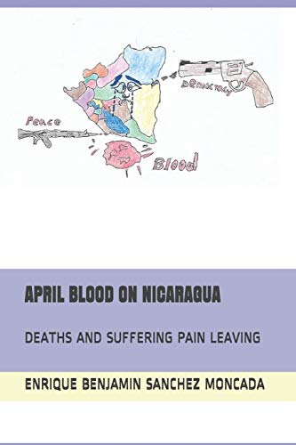 April Blood On Nicaragua: Deaths And Suffering Pain Leaving