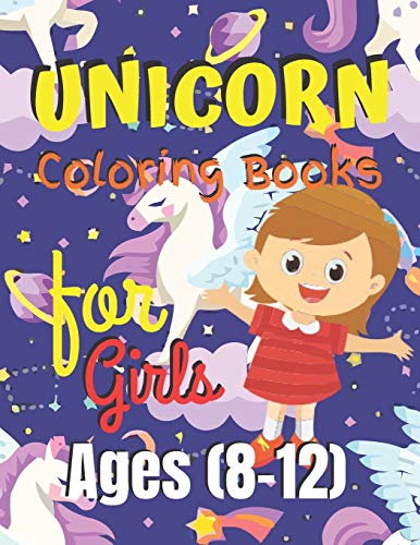 Unicorn Coloring Book For Girls Ages (8-12): Unicorn Coloring Book Gift For Girls- Various Unicorn Designs With Stress Relieving Patterns - Lovely ... X 11?), 62 Pages (Coloring Page For Girls)