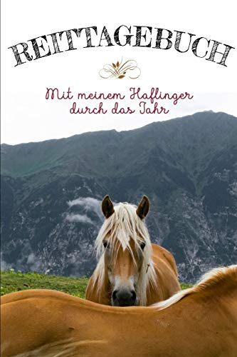 Reittagebuch: Das Reit- Und Trainingsbuch Zum Eintragen Für Über 200 Reiteinheiten - Mit Meinem Haflinger Durch Das Jahr - Jahreskalender Für Wichtige Termine - Geschenkidee Haflinger (German Edition)