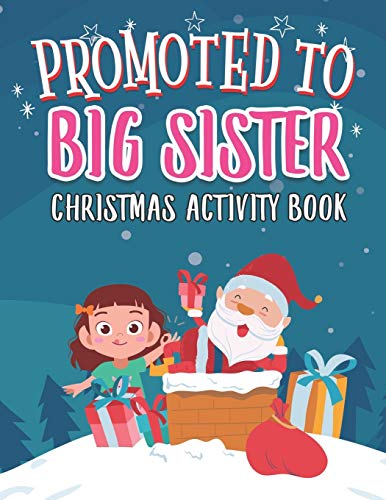 Promoted To Big Sister Christmas Activity Book: Coloring Book for Kids Gift Workbook for Girls Ages 2-4 with Xmas Elements Santa Claus Reindeer Elf Snowman Tracing Shapes and Letters