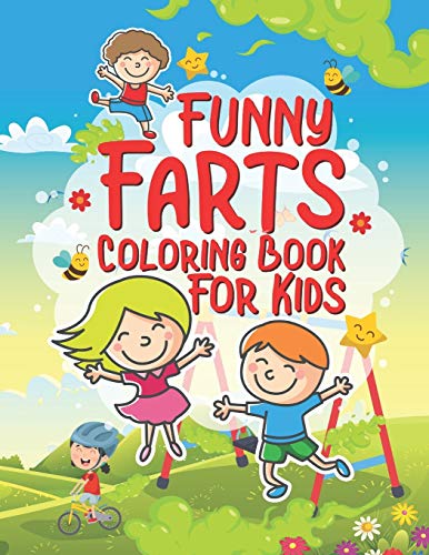Funny Farts Coloring Book For Kids: 25 Fun Designs For Boys And Girls That Think Farts Are Hilarious And Just A Little Gross - Perfect For Young Children Preschool Elementary Toddlers