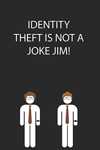 Identity Theft Is Not A Joke Jim!