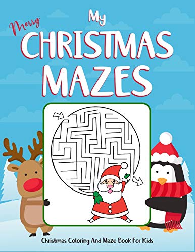 My Merry Christmas Mazes Christmas Coloring And Maze Book For Kids: Ages 4-8. Perfect Gift For Christmas Day. This Collection Of Christmas Mazes ... (Kids Christmas Coloring Book Ages 4-6, 4-8)