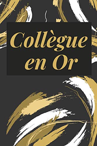 Collegue en Or: Cadeau original et personnel D'appr??ciation ,Anniversaire , No?? - D??part En Retraite - Souhaiter une bonne continuation a son amie de travail employ?? (French Edition)