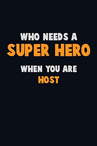 Who Need A Super Hero, When You Are Host: 6X9 Career Pride 120 Pages Writing Notebooks