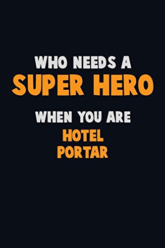 Who Need A Super Hero, When You Are Hotel Portar: 6X9 Career Pride 120 Pages Writing Notebooks