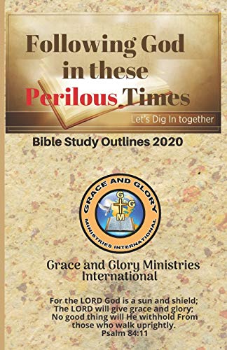 Following God in These Perilous Times: Grace and Glory Ministries (Grace and Glory Bible Study Outlines)