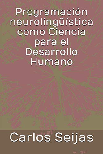 Programaci?n Neuroling??stica Como Ciencia Para El Desarrollo Humano (Spanish Edition)