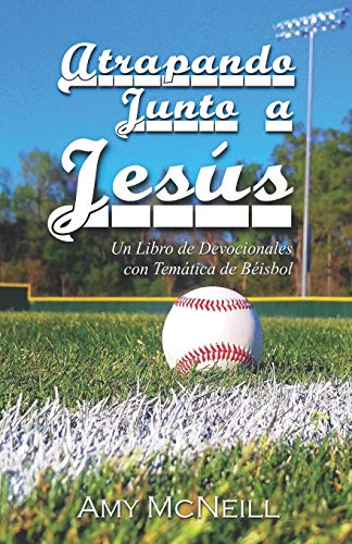 Atrapando Junto A Jesús: Un Libro De Devocionales Con Temática De Béisbol (Spanish Edition)