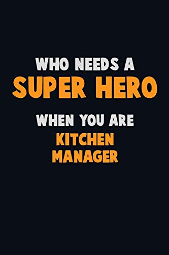 Who Need A Super Hero, When You Are Kitchen Manager: 6X9 Career Pride 120 Pages Writing Notebooks