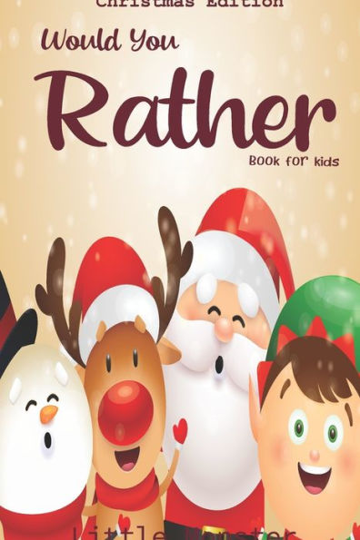 Would You Rather Book For Kids : Christmas Edition: A Fun Family Activity Book For Boys And Girls Ages 6, 7, 8, 9, 10, 11, And 12 Years Old - Best Christmas Gifts For Kids (Stocking Stuffer Ideas)