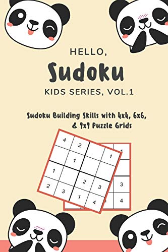 Hello, Sudoku (Kids Series: Vol. 1) - Sudoku Building Skills with 4x4, 6x6, and 9x9 Puzzle Grids: 120 Fun But Steadily Challenging Puzzles for Developing Strong Decision Making and Cognitive Skills
