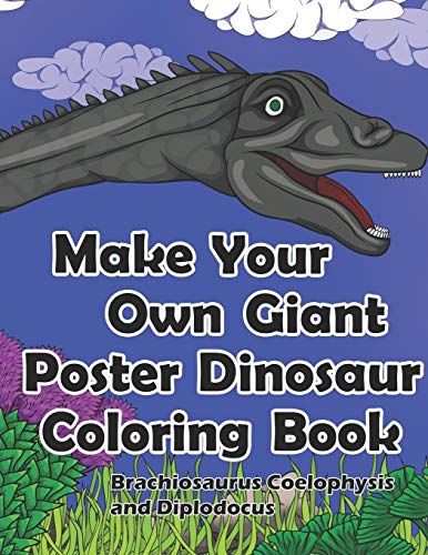 Make Your Own Giant Poster Dinosaur Coloring Book, Brachiosaurus, Coelophysis And Diplodocus