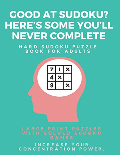 Good At Sudoku? Here?S Some You?Ll Never Complete - Hard Sudoku Puzzle Book For Adults : Large Print Puzzles With Solved Sudoku Games -: Fun & Fitness Your Brain - 9781671651562
