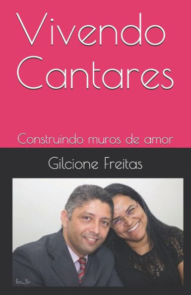 Vivendo Cantares : Construindo Muros De Amor