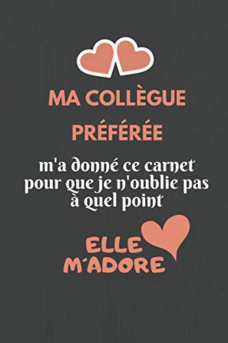 Ma Collègue Préférée: Cadeau D'Appréciation Anniversaire Noel Pour Collègue En Or - Patron, Travail, Équipe, Boss - Départ En Retraite, Bonne Continuation - Joli Couverture (French Edition)