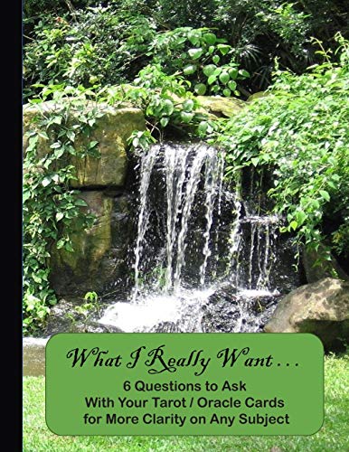 What I Really Want: 6 Questions To Ask With Your Tarot / Oracle Cards For More Clarity On Any Subject - 9781671685994