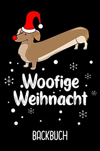 Backbuch Woofige Weihnacht: Backbuch Zum Selberschreiben F?r Deine Rezepte Als Geschenk Zu Weihnachten An Dachshund Besitzer / Din A5 - 6X9" - 120 ... Pl?tzchen F?r Teckel Freunde (German Edition)