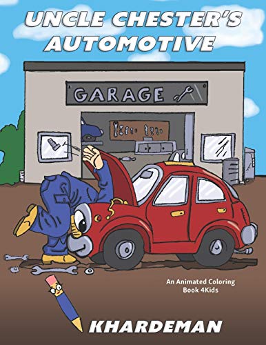 Uncle Chester?S Automotive Garage An Animated Coloring Book 4Kids (Be You)
