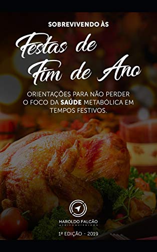 Sobrevivendo ?s Festas De Fim De Ano: Orienta??es Para N?o Perder O Foco Da Sa?de Metab?lica Em Tempos Festivos (Portuguese Edition)