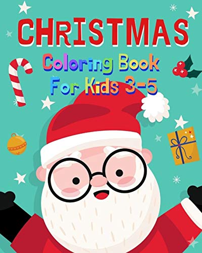 Christmas Coloring Book For Kids: Christmas Coloring Book For 3-5 Years Old Kids, Fun Activities During Holidays With Cute Characters
