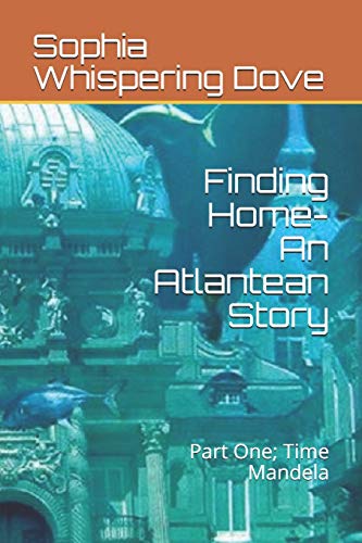 Finding Home- An Atlantean Story: Part One; Time Mandela